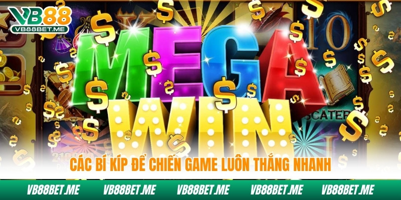 Các bí kíp để chiến game luôn thắng nhanh