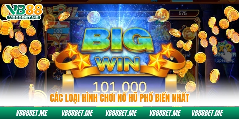 Các loại hình chơi nổ hũ phổ biến nhất