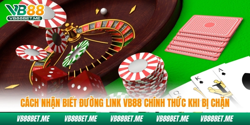 Cách nhận biết đường link Vb88 chính thức và truy cập khi bị chặn