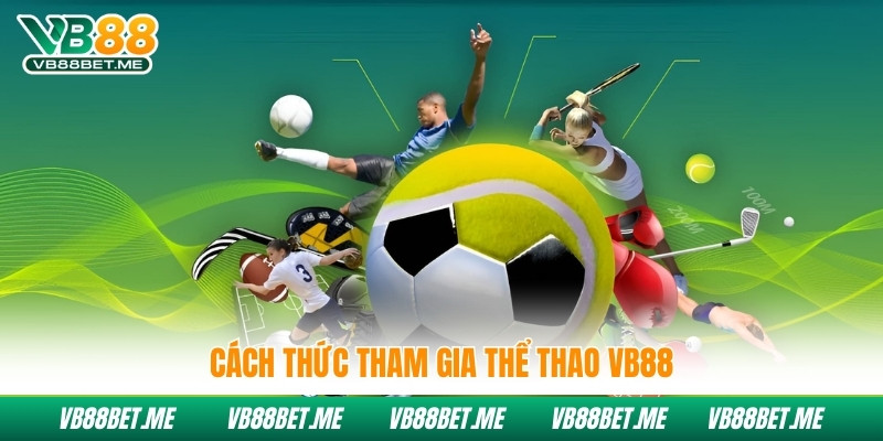 Cách thức tham gia thể thao VB88
