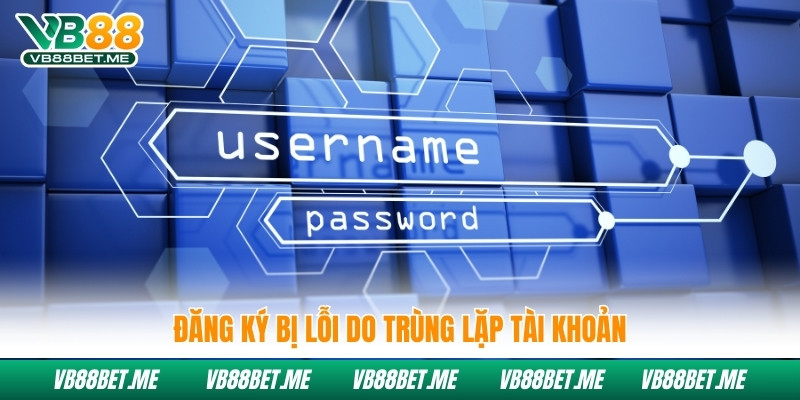 Đăng ký bị lỗi do trùng lặp tài khoản
