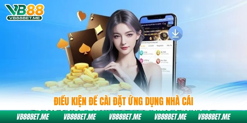 Điều kiện để cài đặt ứng dụng Vb88