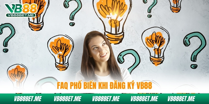 FAQ phổ biến khi đăng ký VB88