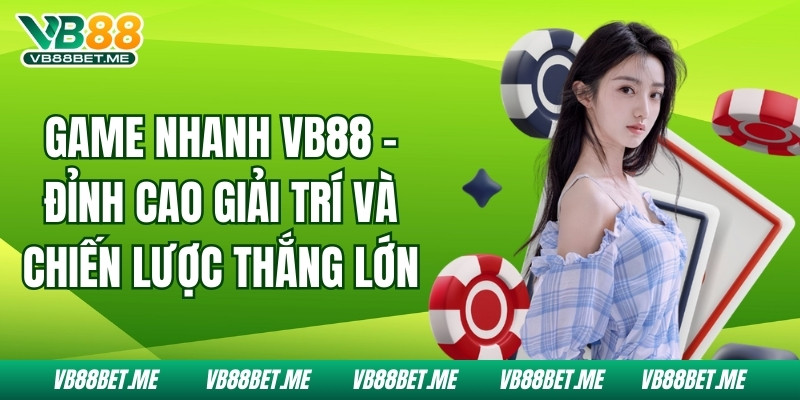 Game Nhanh Vb88 - Đỉnh Cao Giải Trí và Chiến Lược Thắng Lớn