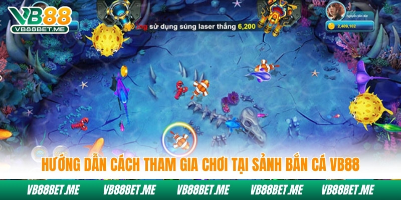 Hướng dẫn cách tham gia chơi tại sảnh bắn cá Vb88