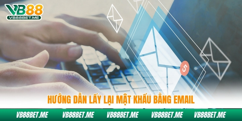 Hướng dẫn lấy lại mật khẩu bằng email