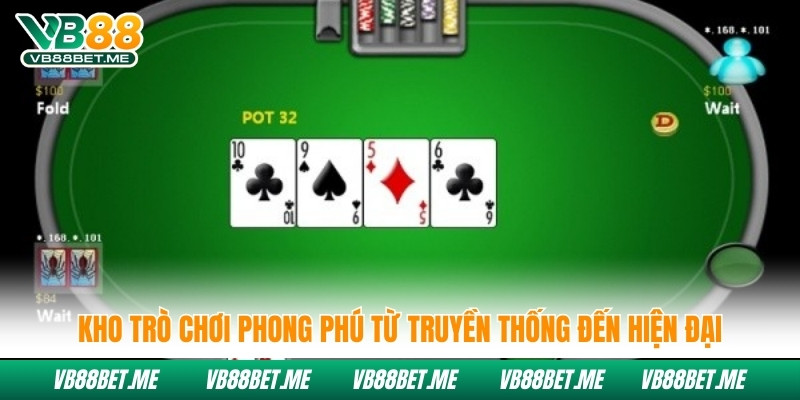 Kho trò chơi phong phú từ truyền thống đến hiện đại
