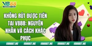 Không Rút Được Tiền Tại Vb88: Nguyên Nhân Và Cách Khắc Phục