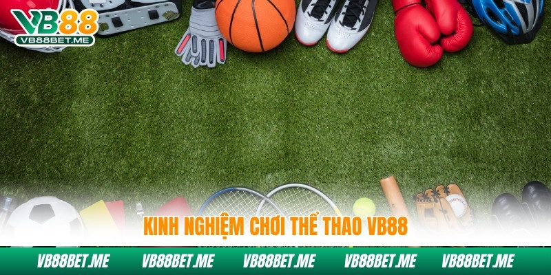 Kinh nghiệm chơi thể thao VB88