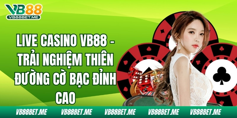 Live Casino Vb88 - Trải Nghiệm Thiên Đường Cờ Bạc Đỉnh Cao 