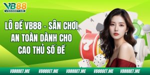 Lô Đề Vb88 - Sân Chơi An Toàn Dành Cho Cao Thủ Số Đề