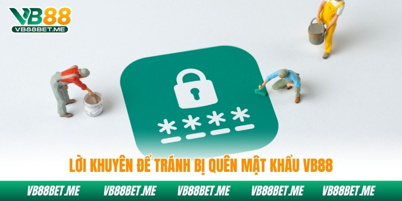 Lời khuyên để tránh bị quên mật khẩu Vb88