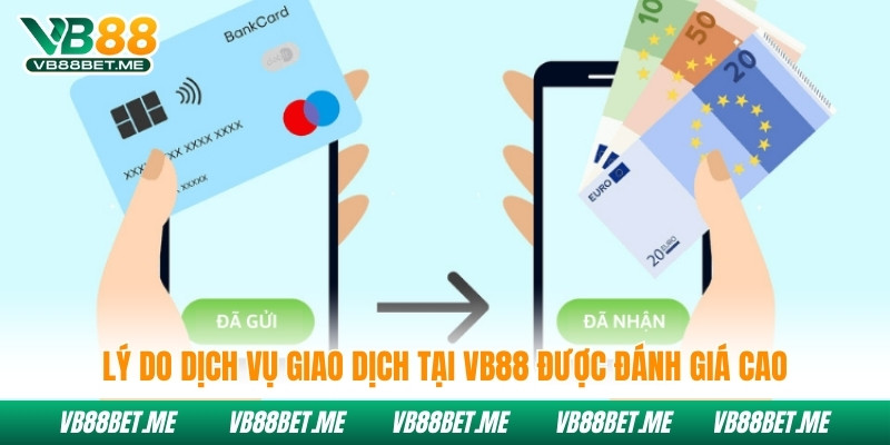 Lý do dịch vụ giao dịch tại Vb88 được đánh giá cao