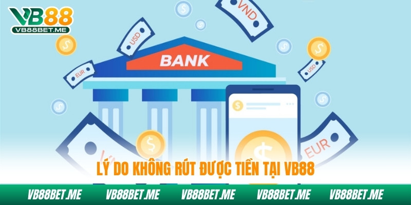 Lý do không rút được tiền tại Vb88
