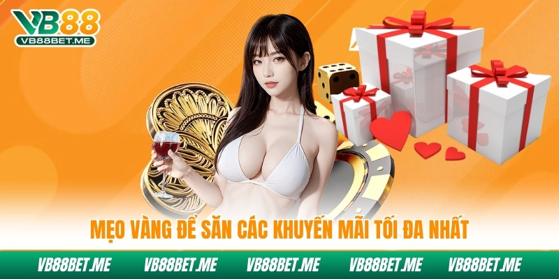 Mẹo vàng để săn các khuyến mãi tối đa nhất