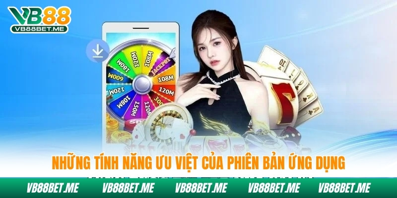 Những tính năng ưu việt của phiên bản ứng dụng