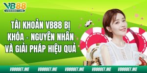 Tài Khoản Vb88 Bị Khóa - Nguyên Nhân Và Giải Pháp Hiệu Quả