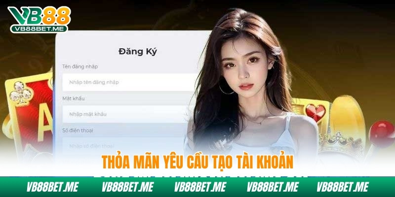 Thỏa mãn yêu cầu tạo tài khoản