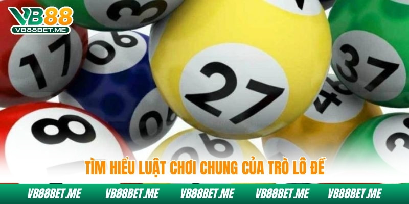 Tìm hiểu luật chơi chung của trò lô đề
