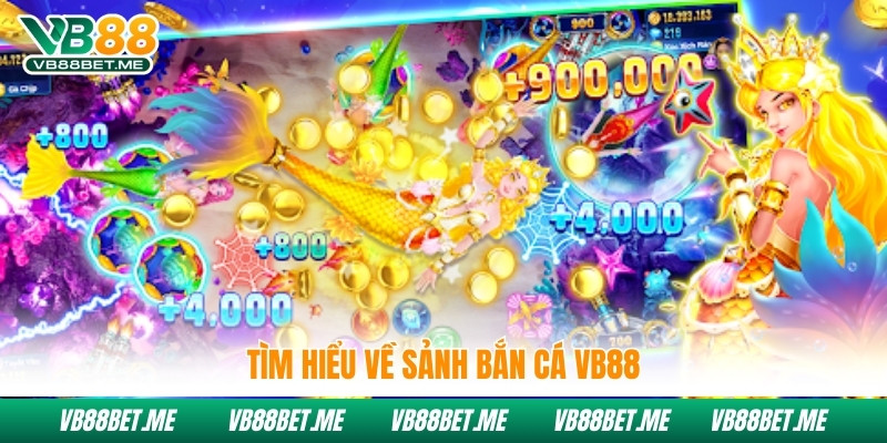 Tìm hiểu về sảnh bắn cá Vb88