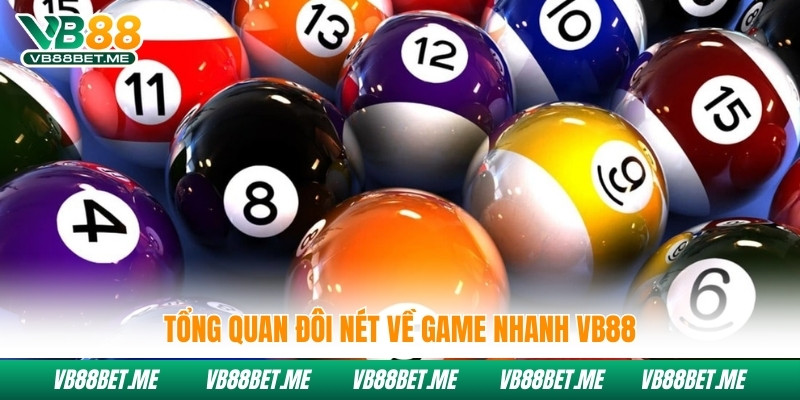 Tổng quan đôi nét về game nhanh Vb88