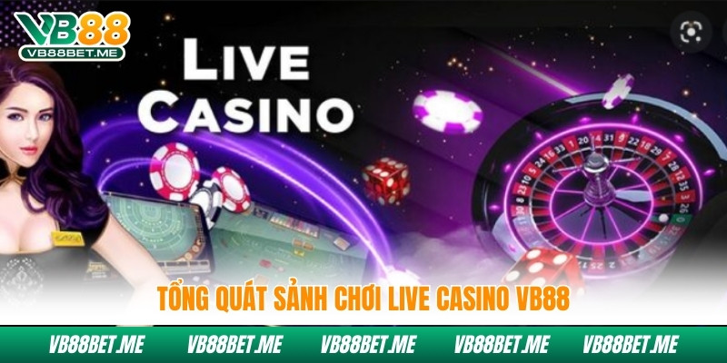 Tổng quát sảnh chơi Live Casino Vb88