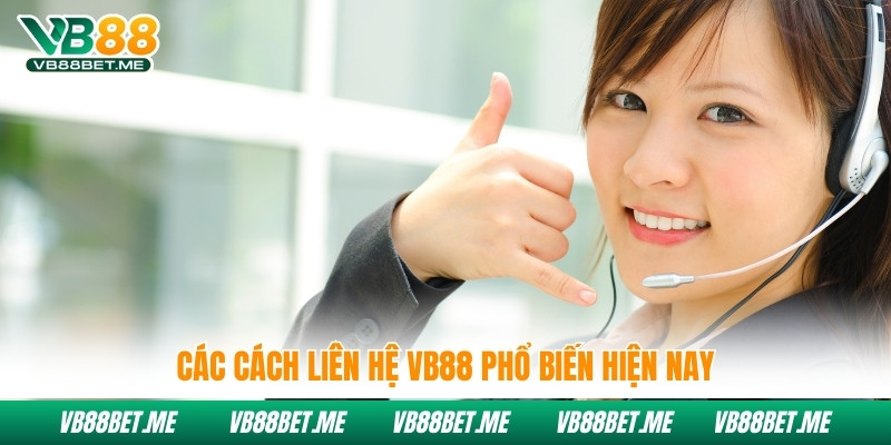 Các cách liên hệ Vb88 phổ biến hiện nay
