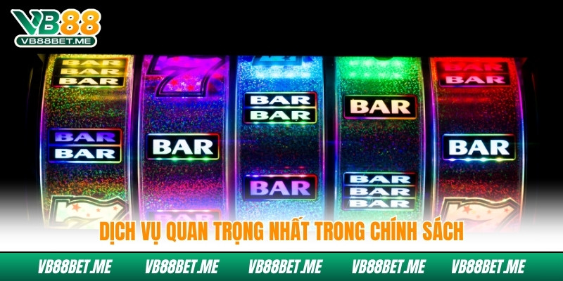 Dịch vụ quan trọng nhất trong chính sách