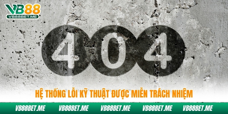 Hệ thống lỗi kỹ thuật được miễn trách nhiệm