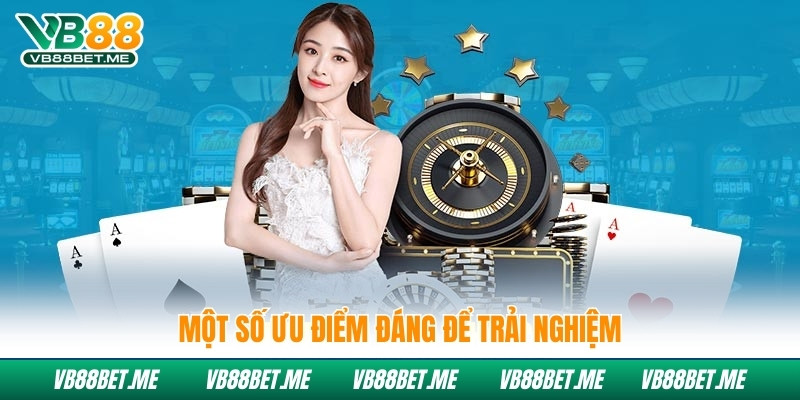 Một số ưu điểm đáng để trải nghiệm