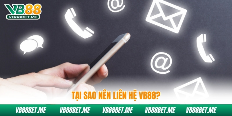 Tại sao nên liên hệ Vb88?