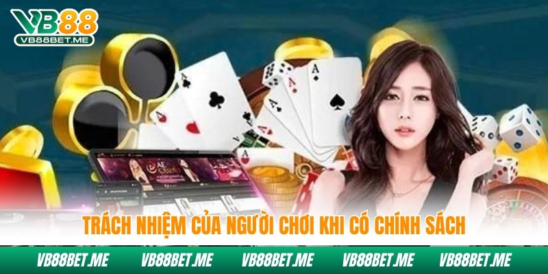 Trách nhiệm của người chơi khi có chính sách