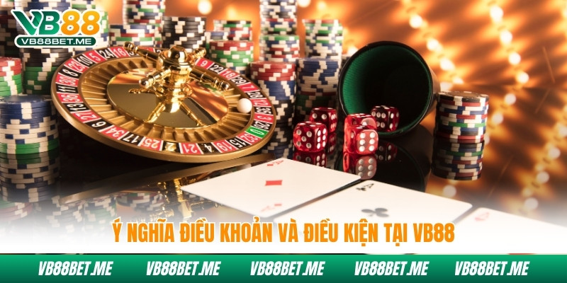 Ý nghĩa điều khoản và điều kiện tại Vb88